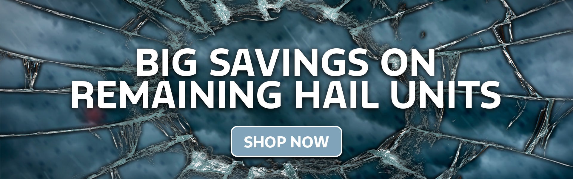 Big Savings on Remaining Hail Units